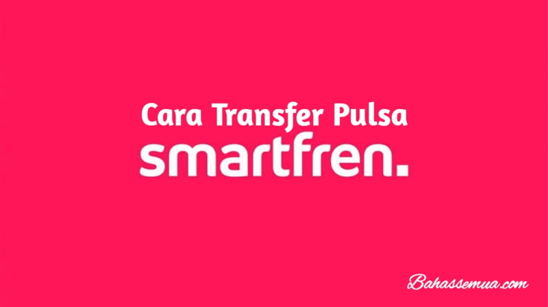 Cara Transfer Pulsa Smartfren Terbaru